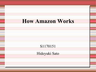 How Amazon Works



     S1170151
    Hideyuki Sato
 