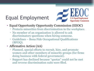 Equal Employment
• Equal Opportunity Opportunity Commission (EEOC)
▫ Protects minorities from discrimination in the workpl...