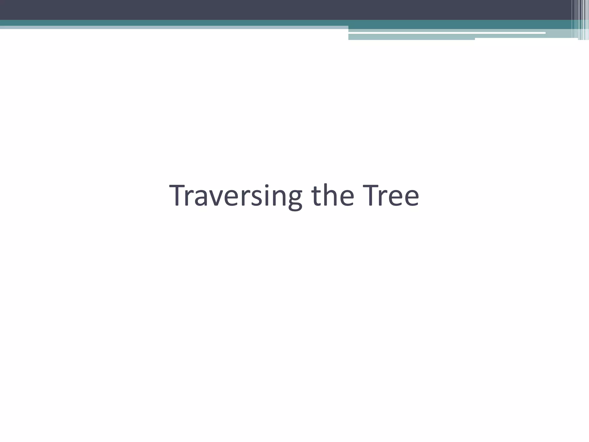 Traversing the Tree
 
