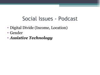 Social Issues - Podcast Digital Divide (Income, Location) Gender Assistive Technology 