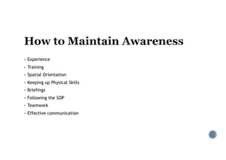 § Experience
§ Training
§ Spatial Orientation
§ Keeping up Physical Skills
§ Briefings
§ Following the SOP
§ Teamwork
§ Effective communication
 