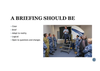 § Clear
§ Brief
§ Adapt to reality
§ Logical
§ Open to questions and changes
 