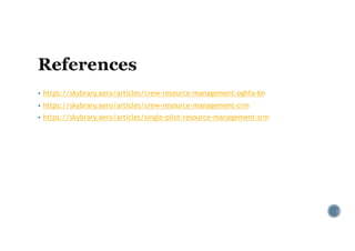 § https://skybrary.aero/articles/crew-resource-management-oghfa-bn
§ https://skybrary.aero/articles/crew-resource-management-crm
§ https://skybrary.aero/articles/single-pilot-resource-management-srm
 