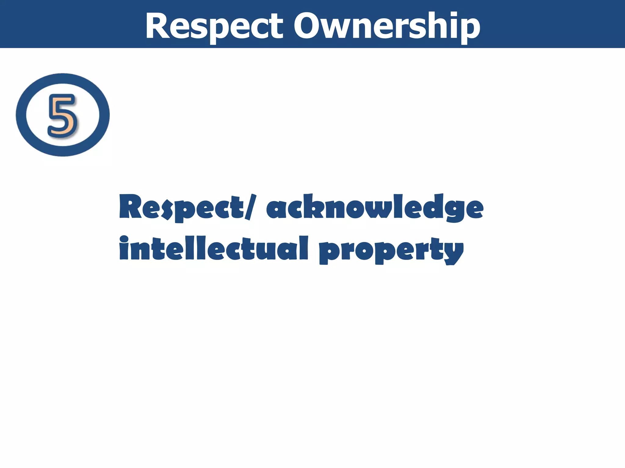Respect Ownership Ethics and Netiquette Respect/ acknowledge intellectual property 