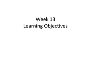 Week 13
Learning Objectives
 