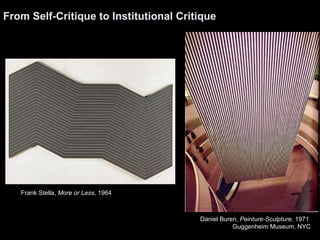 From Self-Critique to Institutional Critique Frank Stella,  More or Less , 1964 Daniel Buren,  Peinture-Sculpture , 1971  ...