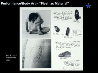 Performance/Body Art – “Flesh as Material” Vito Acconci  Trademarks 1970   