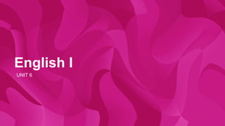 English I
UNIT 6
 