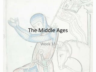 The Middle Ages
Week 13
 