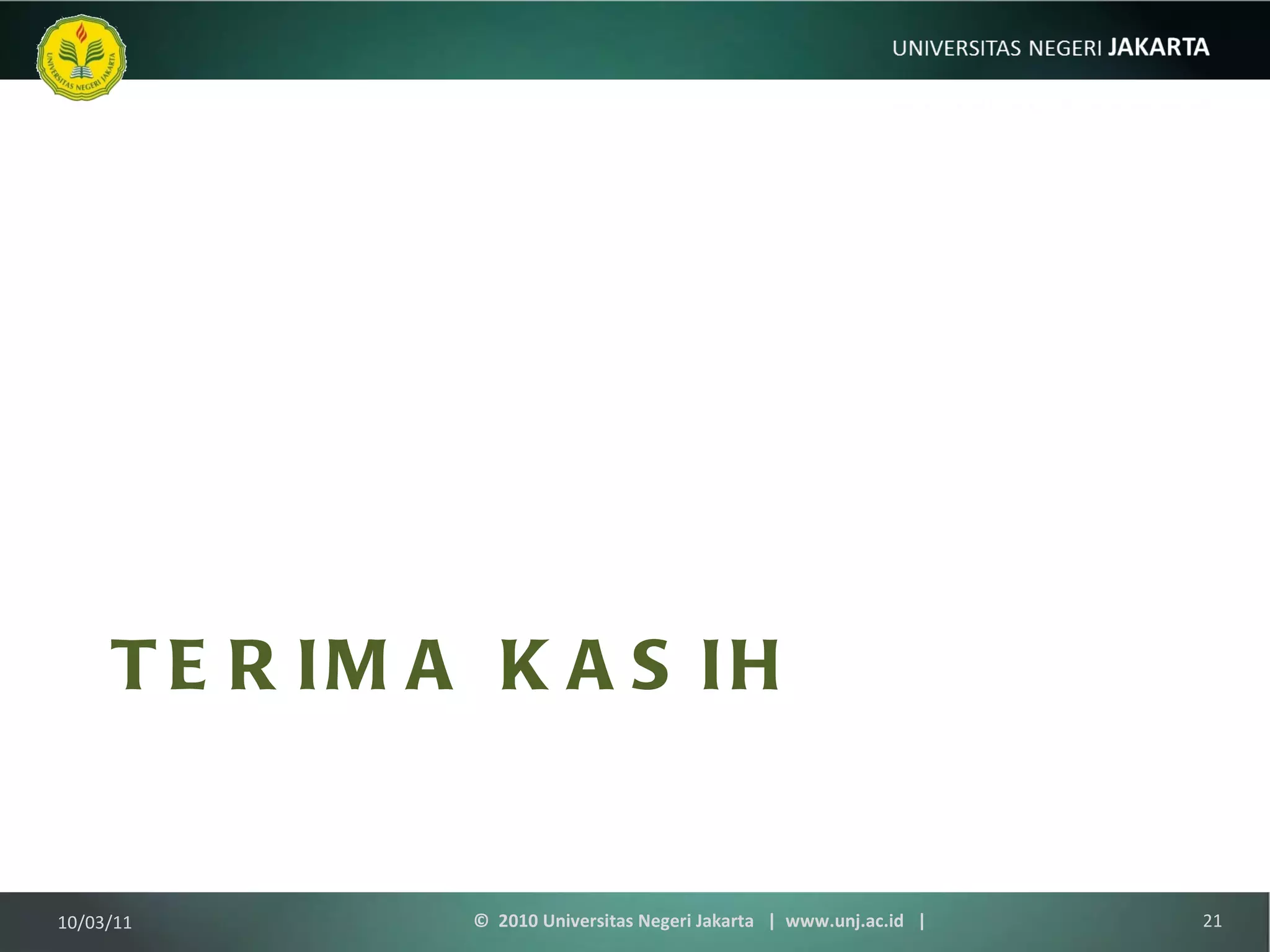 TERIMA KASIH 10/03/11 ©  2010 Universitas Negeri Jakarta  |  www.unj.ac.id  | 