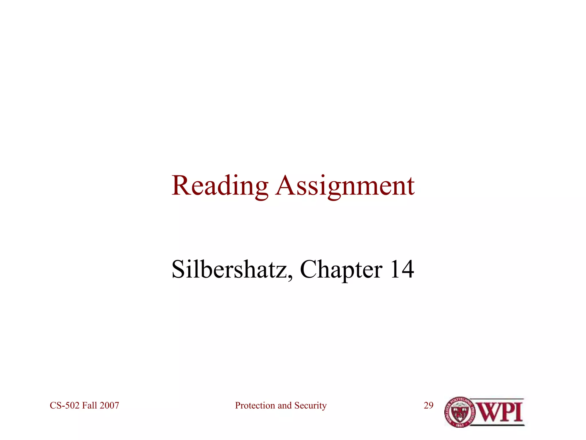 Protection and Security
CS-502 Fall 2007 29
Reading Assignment
Silbershatz, Chapter 14
 