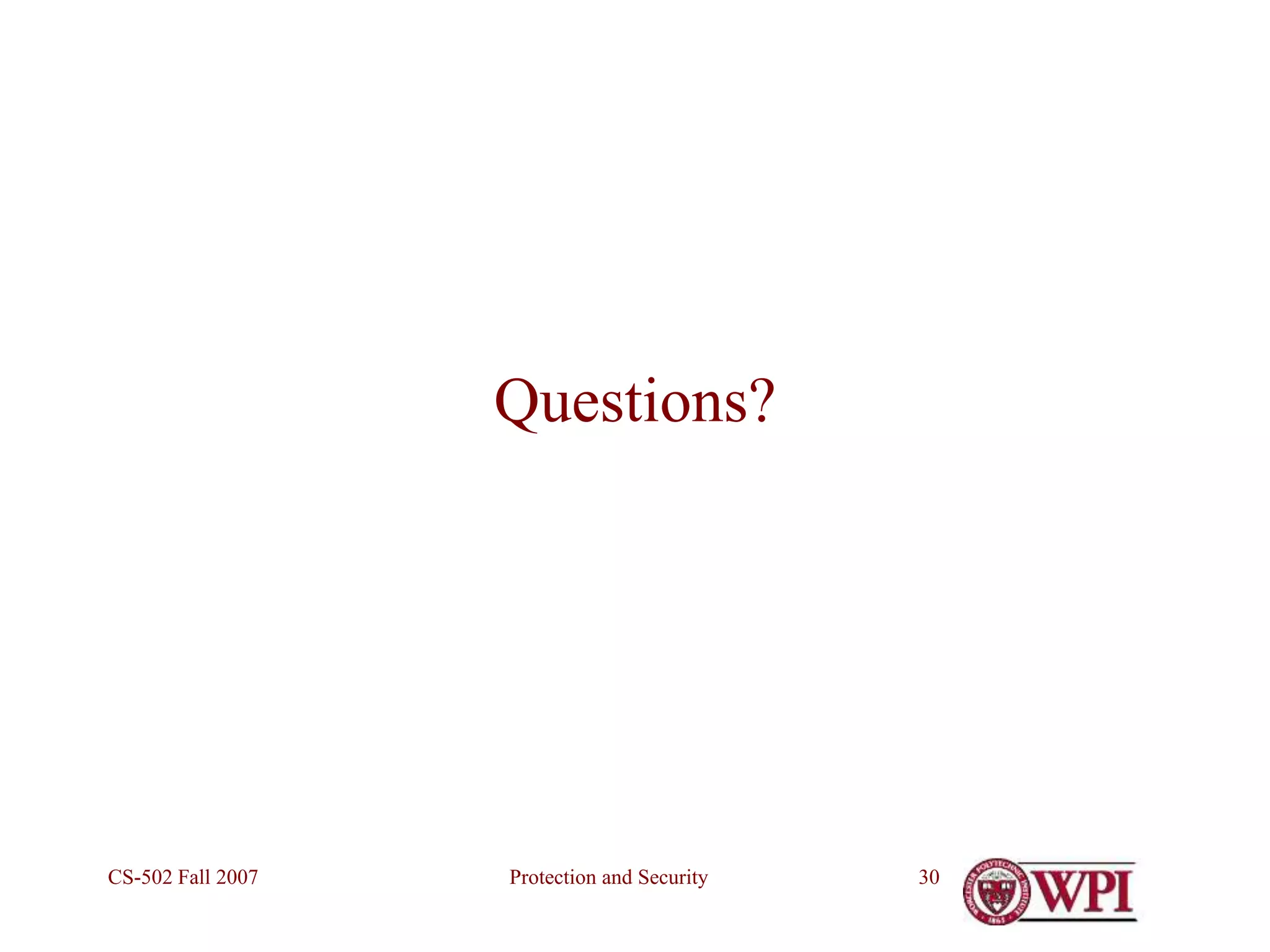 Protection and Security
CS-502 Fall 2007 30
Questions?
 
