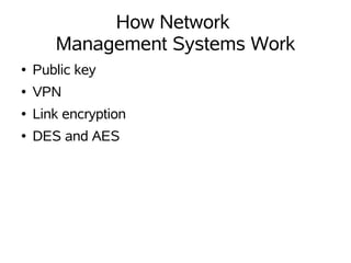 How Network
       Management Systems Work
●   Public key
●   VPN
●   Link encryption
●   DES and AES
 