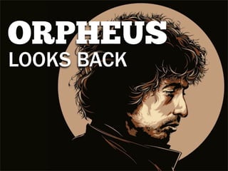 ORPHEUS
LOOKS BACK
 