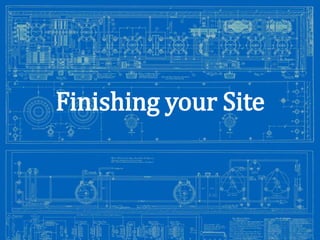 Finishing your Site

Image from: http://antiqueradios.com/forums/viewtopic.php?f=1&t=188309&start=20

 