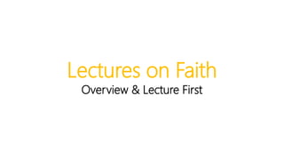 Lectures on Faith
Overview & Lecture First
 