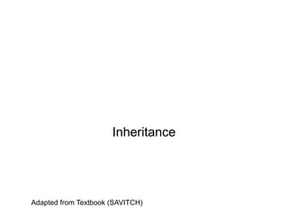 Inheritance
Adapted from Textbook (SAVITCH)