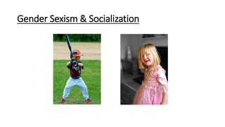 Gender Sexism & Socialization
 