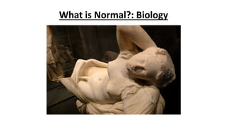 What is Normal?: Biology
 