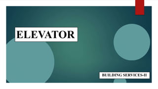ELEVATOR
BUILDING SERVICES-II
 