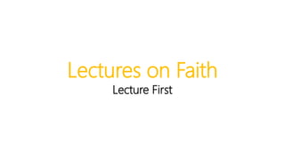 Lectures on Faith
Lecture First
 