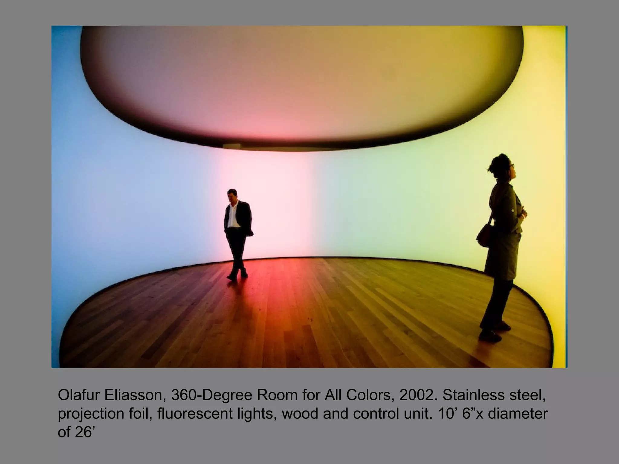 Olafur Eliasson, 360-Degree Room for All Colors, 2002. Stainless steel, projection foil, fluorescent lights, wood and control unit. 10’ 6”x diameter of 26’ 