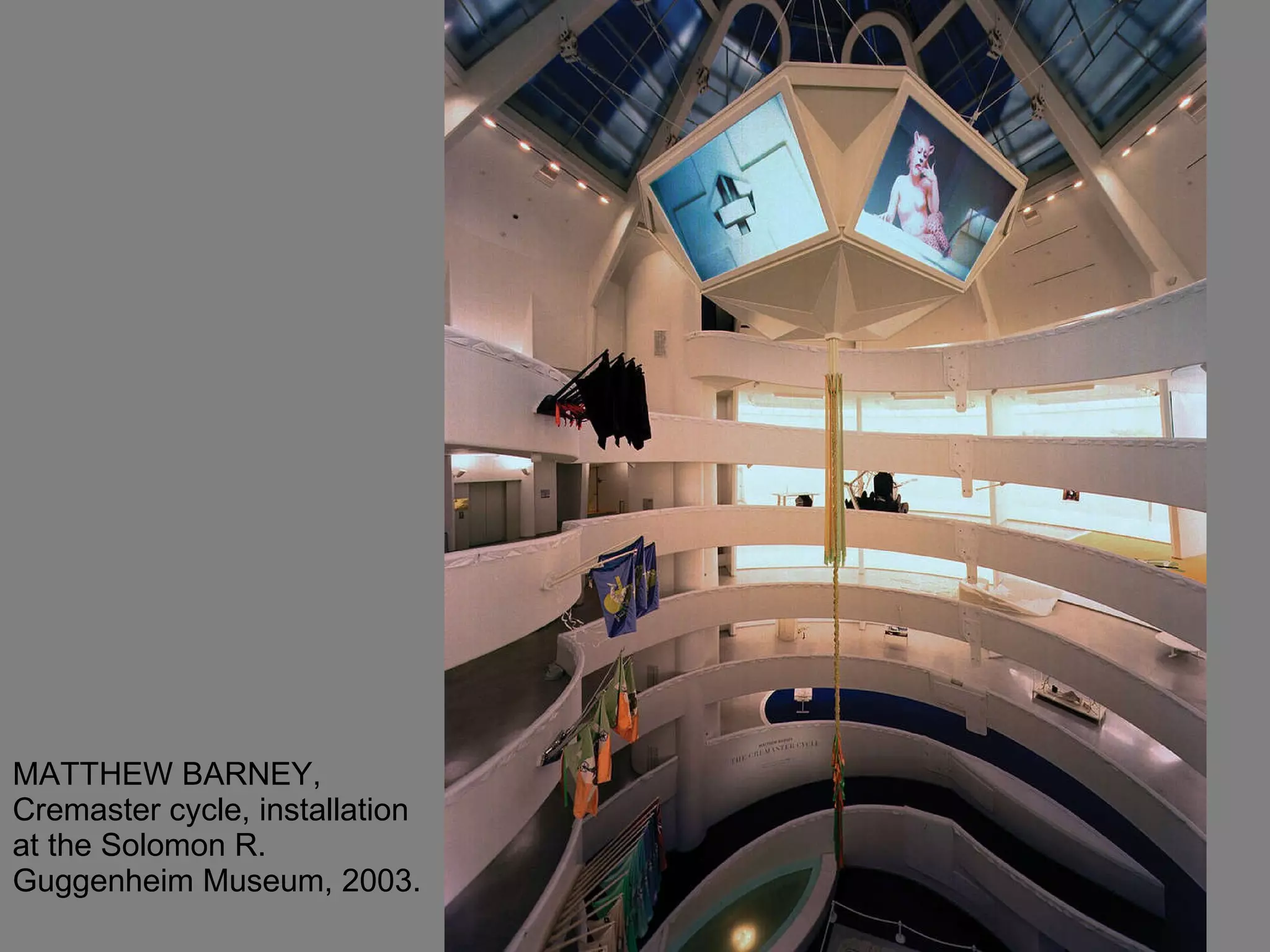 MATTHEW BARNEY, Cremaster cycle, installation at the Solomon R. Guggenheim Museum, 2003.  