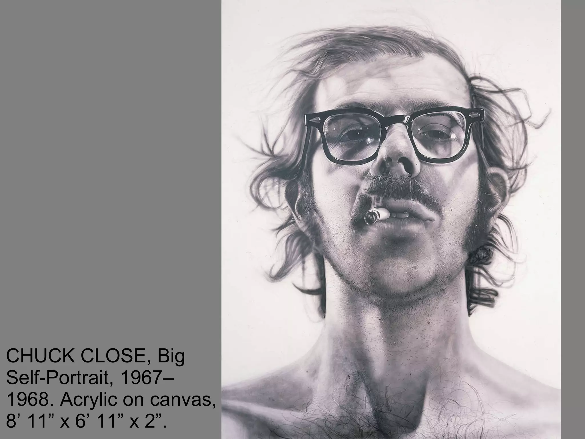 CHUCK CLOSE, Big Self-Portrait, 1967–1968. Acrylic on canvas, 8’ 11” x 6’ 11” x 2”.  