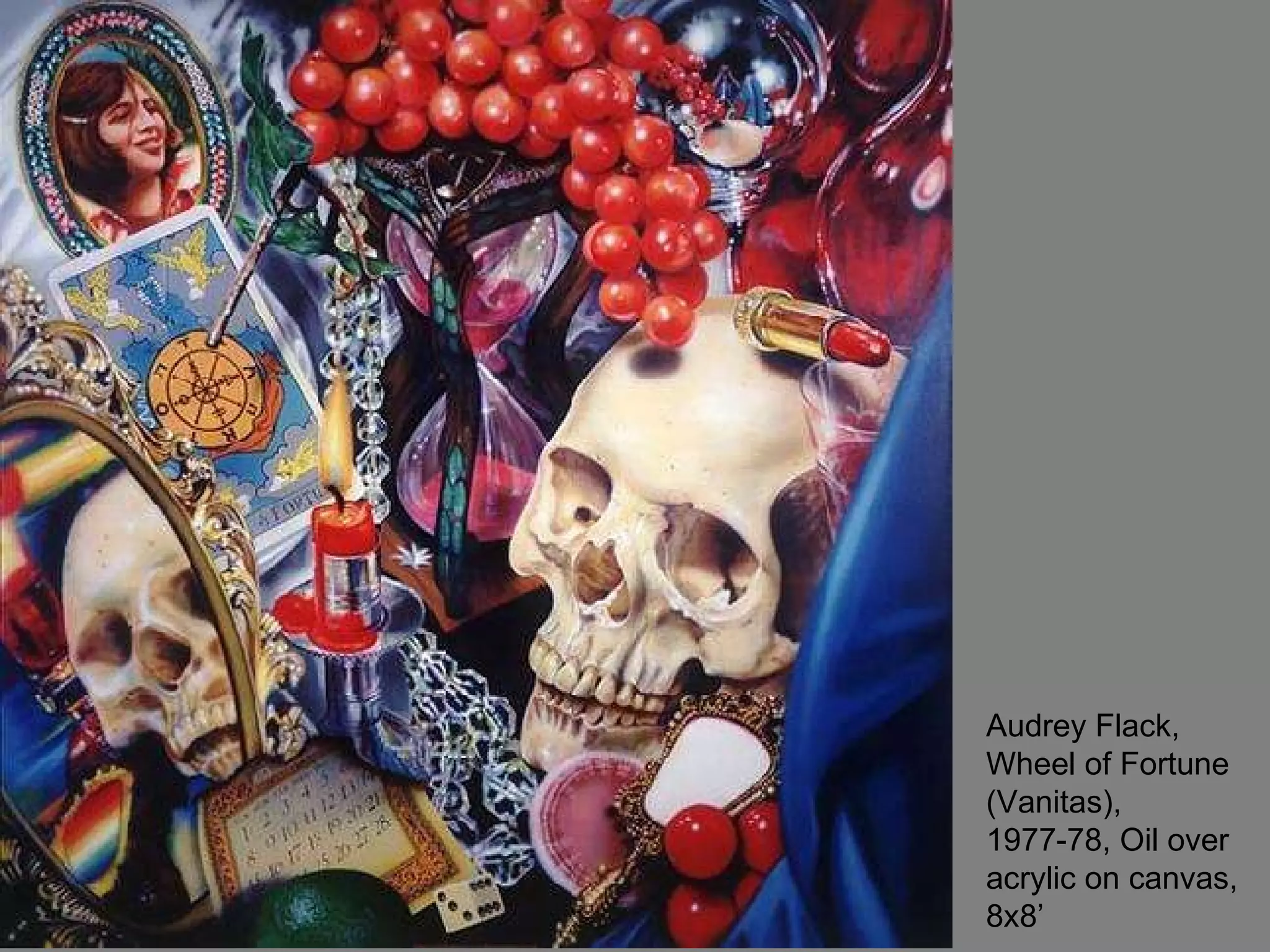 Audrey Flack, Wheel of Fortune (Vanitas), 1977-78, Oil over acrylic on canvas, 8x8’ 
