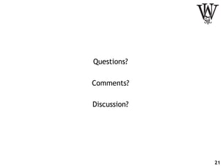 Questions?
Comments?
Discussion?
21
 