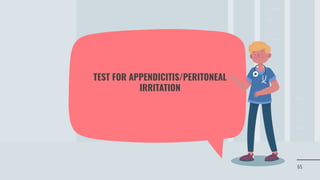 65
TEST FOR APPENDICITIS/PERITONEAL
IRRITATION
 