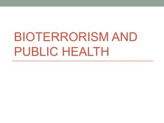 BIOTERRORISM AND
PUBLIC HEALTH

 