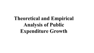 Theoretical and Empirical
Analysis of Public
Expenditure Growth
 