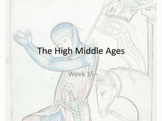The High Middle Ages
Week 15
 