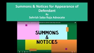 Summons & Notices for Appearance of
Defendant
By
Sehrish Saba Raja Advocate
 