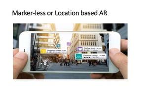 Marker-less or Location based AR
 