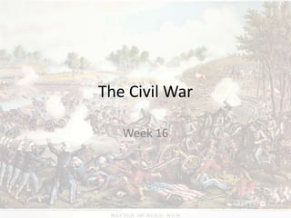 The Civil War
Week 16
 