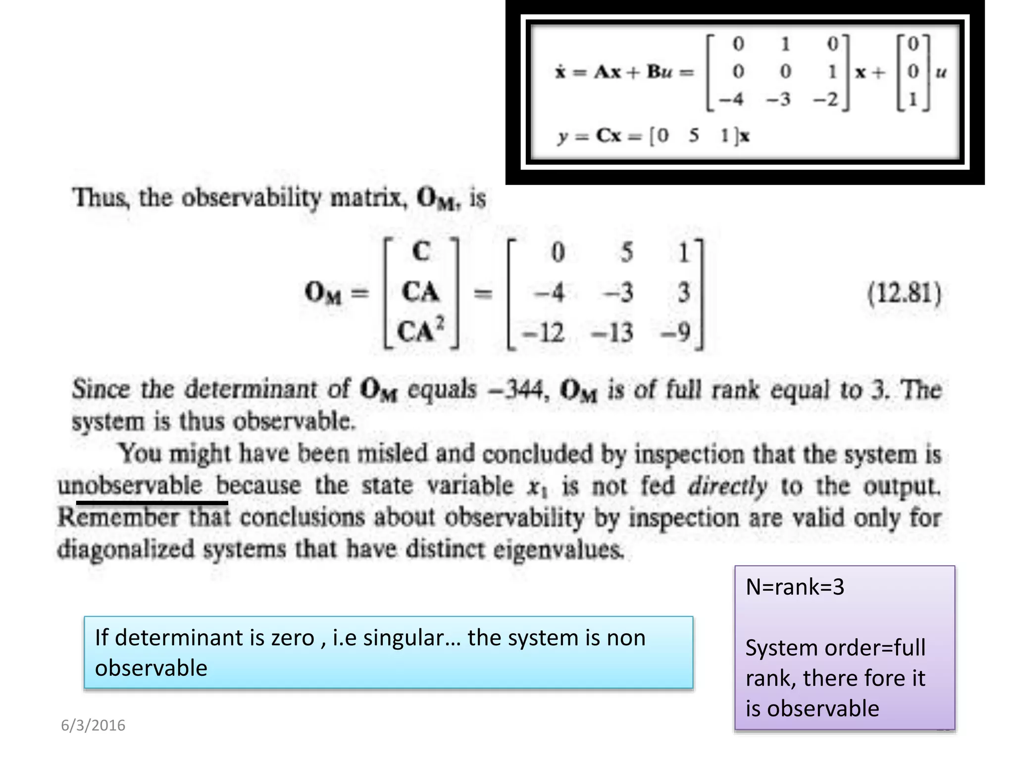 296/3/2016
If determinant is zero , i.e singular… the system is non
observable
N=rank=3
System order=full
rank, there fore it
is observable
 