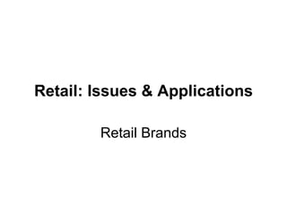 Retail: Issues & Applications Retail Brands 