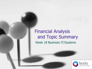 Financial Analysis   and Topic Summary Week 18 Business IT/Systems 