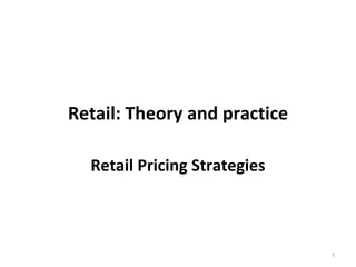 Retail: Theory and practice Retail Pricing Strategies 