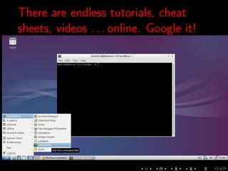 There are endless tutorials, cheat
sheets, videos . . . online. Google it!
 