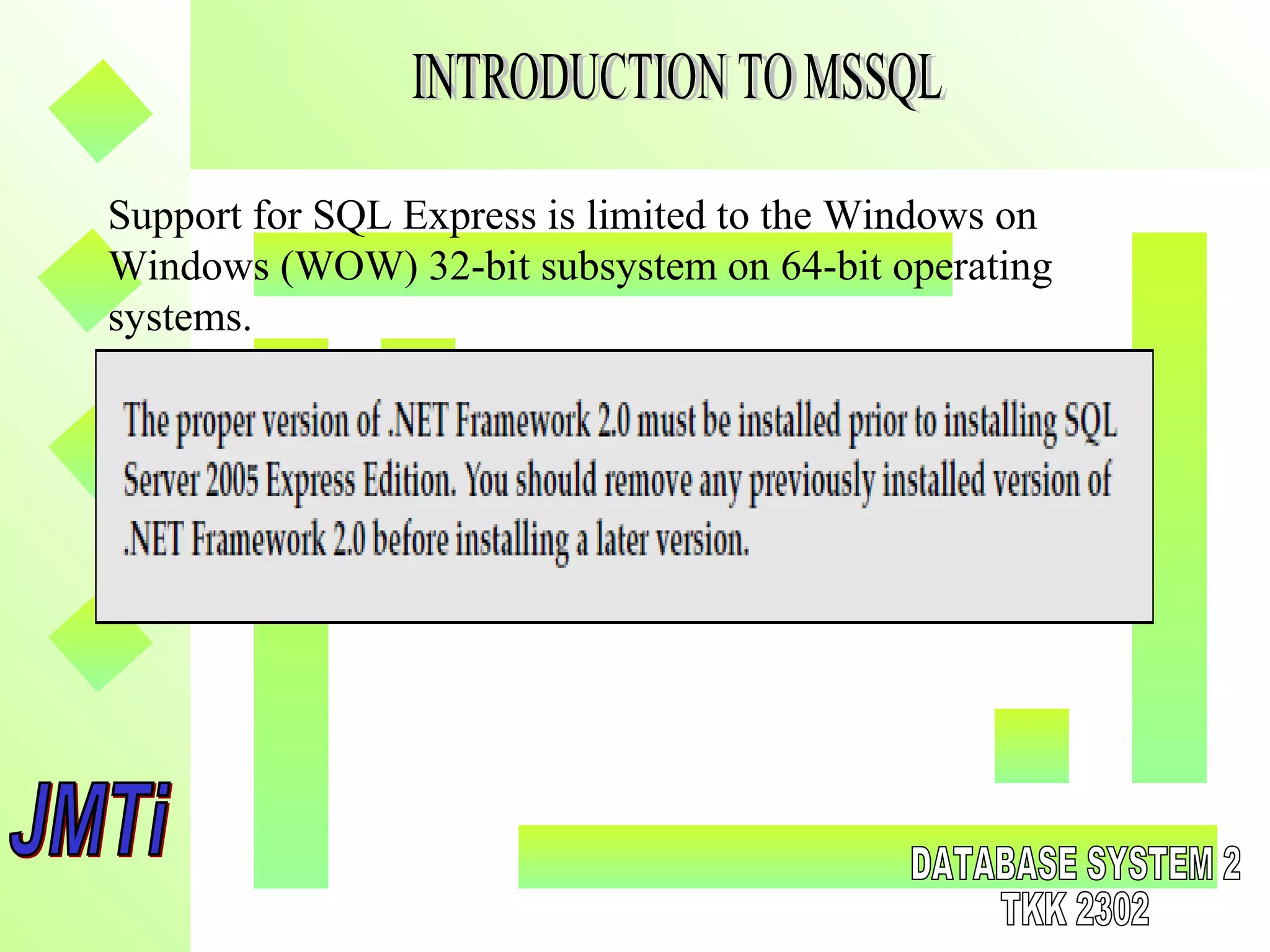 Support for SQL Express is limited to the Windows on
Windows (WOW) 32-bit subsystem on 64-bit operating
systems.
 