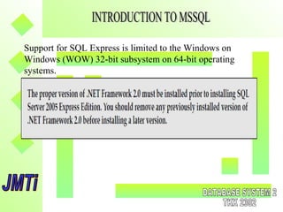 Support for SQL Express is limited to the Windows on
Windows (WOW) 32-bit subsystem on 64-bit operating
systems.
 