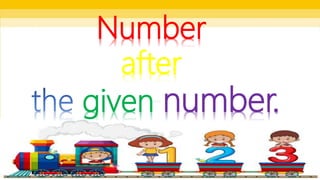Number
after
given number.
 