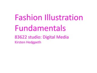 Fashion Illustration
Fundamentals
83622 studio: Digital Media
Kirsten Hedgpeth
 