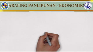 ARALING PANLIPUNAN - EKONOMIKS
 