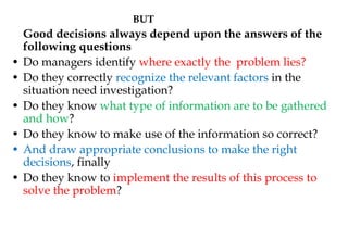 BUT
Good decisions always depend upon the answers of the
following questions
• Do managers identify where exactly the prob...