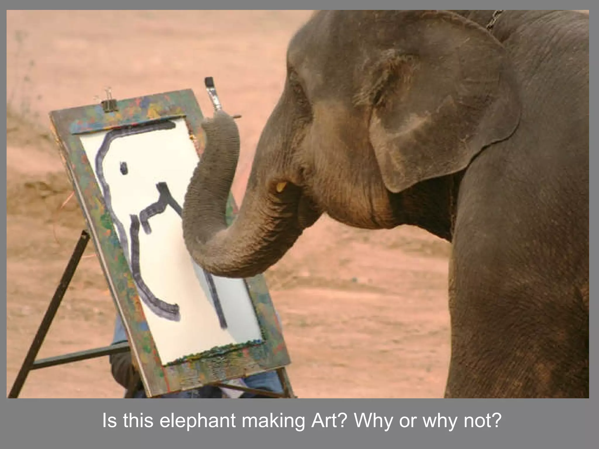 Is this elephant making Art? Why or why not? 