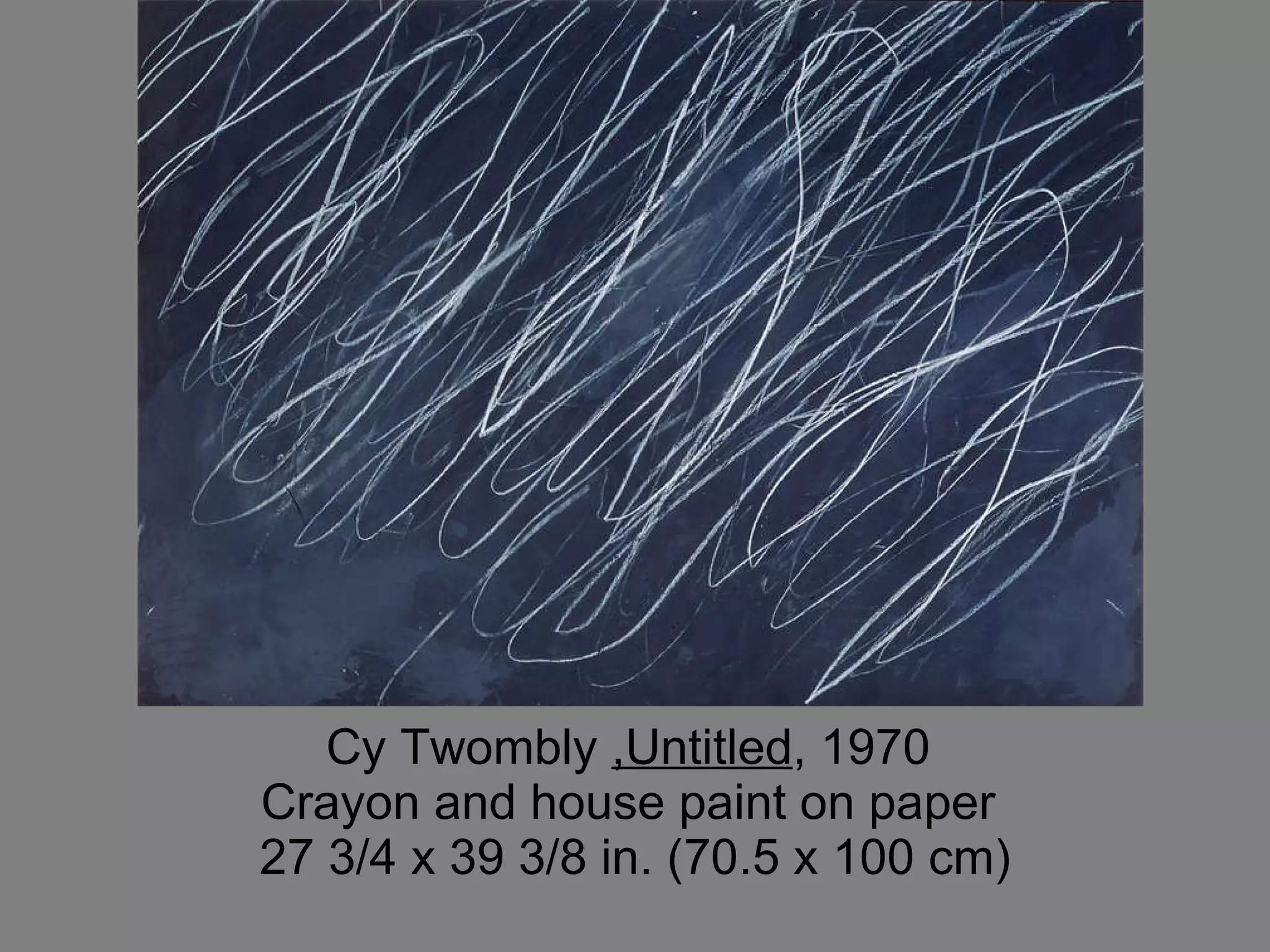 Cy Twombly  ,Untitled , 1970  Crayon and house paint on paper  27 3/4 x 39 3/8 in. (70.5 x 100 cm) 